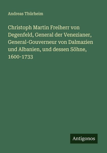 Produktbild: Christoph Martin Freiherr von Degenfeld, General der Venezianer, General-Gouverneur von Dalmazien und Albanien, und dessen S&ouml;hne, 1600-1733