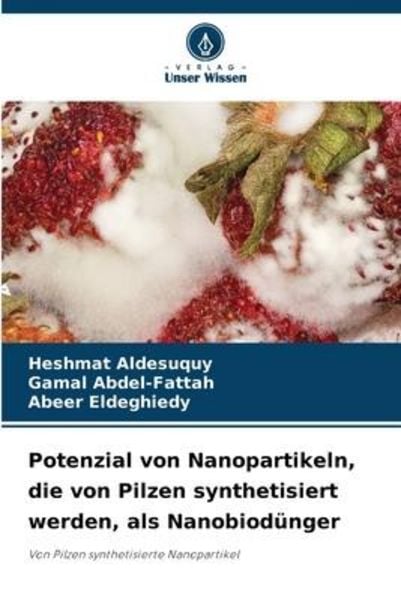 Potenzial von Nanopartikeln, die von Pilzen synthetisiert werden, als Nanobiodünger, Taschenbuch von Heshmat Aldesuquy , Gamal Abdel-Fattah , Abeer