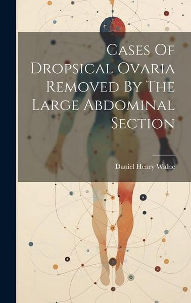 Produktbild: Cases Of Dropsical Ovaria Removed By The Large Abdominal Section