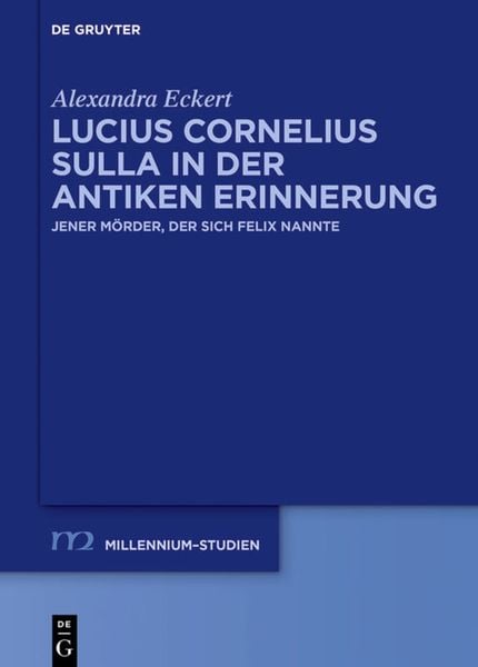 Lucius Cornelius Sulla in der antiken Erinnerung, Gebundene Ausgabe von Alexandra Eckert, De Gruyter, 9783110449815