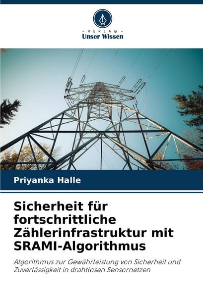 Sicherheit für fortschrittliche Zählerinfrastruktur mit SRAMI-Algorithmus, Taschenbuch von Priyanka Halle, Verlag Unser Wissen, 9786207203437