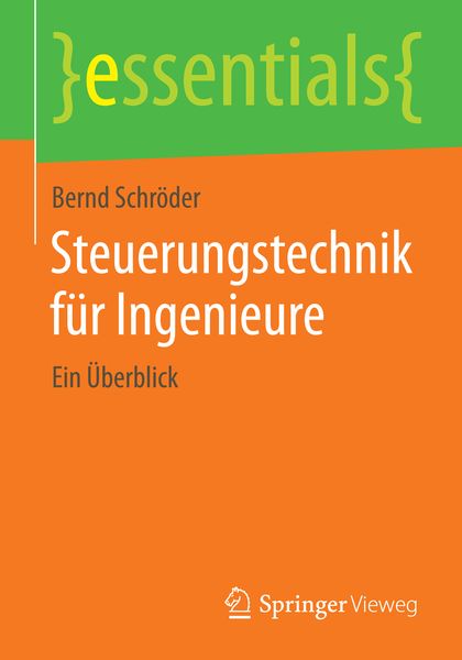Steuerungstechnik für Ingenieure, Taschenbuch von Bernd Schröder, Springer Fachmedien Wiesbaden GmbH, 9783658066420