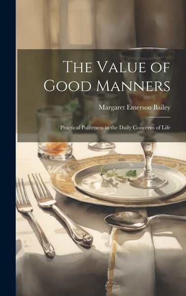 Produktbild: The Value of Good Manners: Practical Politeness in the Daily Concerns of Life