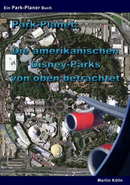 Produktbild: Park-Planet: Die amerikanischen Disney-Parks von oben betrachtet