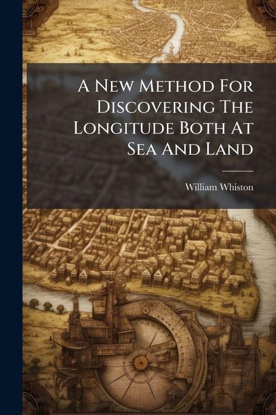 Produktbild: A New Method For Discovering The Longitude Both At Sea And Land