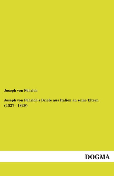 Produktbild: Joseph von F&uuml;hrich's Briefe aus Italien an seine Eltern (1827 - 1829)
