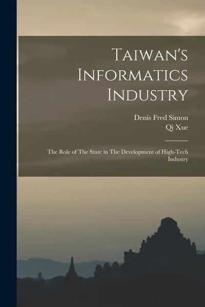 Produktbild: Taiwan's Informatics Industry: The Role of The State in The Development of High-tech Industry