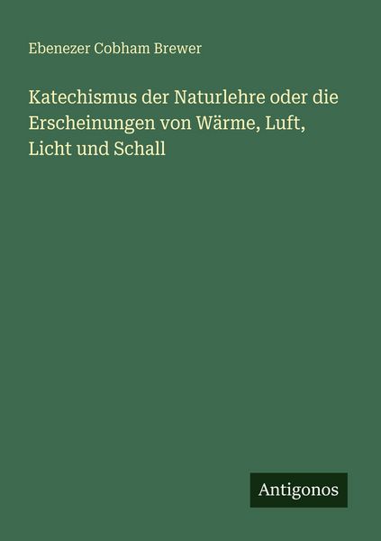 Produktbild: Katechismus der Naturlehre oder die Erscheinungen von W&auml;rme, Luft, Licht und Schall