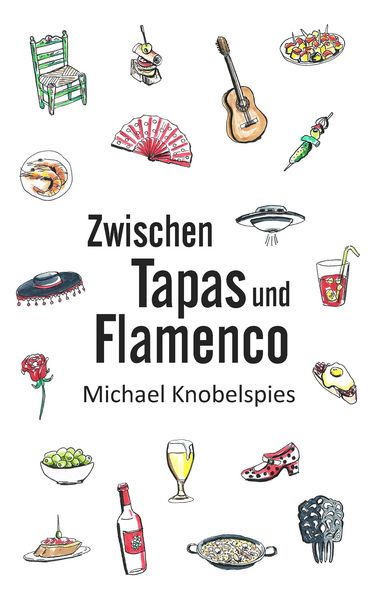 Zwischen Tapas und Flamenco, Taschenbuch von Michael Knobelspies, BoD – Books on Demand, 9783741253867