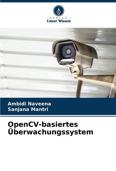 OpenCV-basiertes Überwachungssystem, Taschenbuch von Ambidi Naveena , Sanjana Mantri, Verlag Unser Wissen, 9786208347321