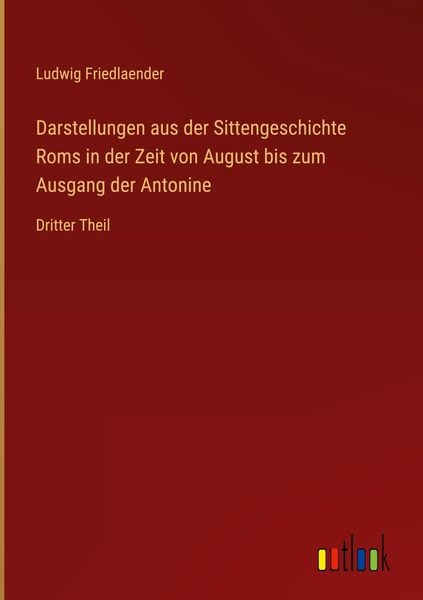 Produktbild: Darstellungen aus der Sittengeschichte Roms in der Zeit von August bis zum Ausgang der Antonine
