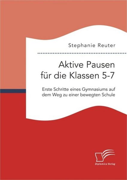 Produktbild: Aktive Pausen f&uuml;r die Klassen 5-7: Erste Schritte eines Gymnasiums auf dem Weg zu einer bewegten Schule