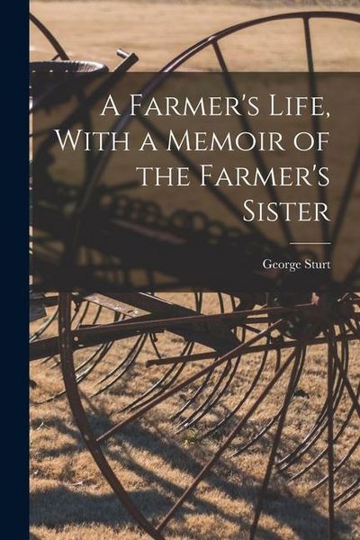 Produktbild: A Farmer's Life, With a Memoir of the Farmer's Sister