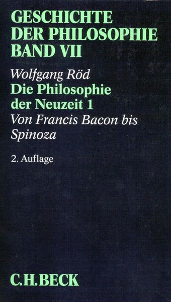 Geschichte der Philosophie  Bd. 7: Die Philosophie der Neuzeit 1: Von Francis Bacon bis Spinoza