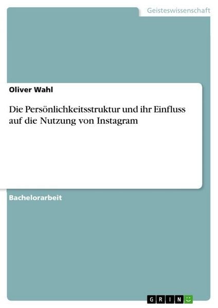 Produktbild: Die Pers&ouml;nlichkeitsstruktur und ihr Einfluss auf die Nutzung von Instagram