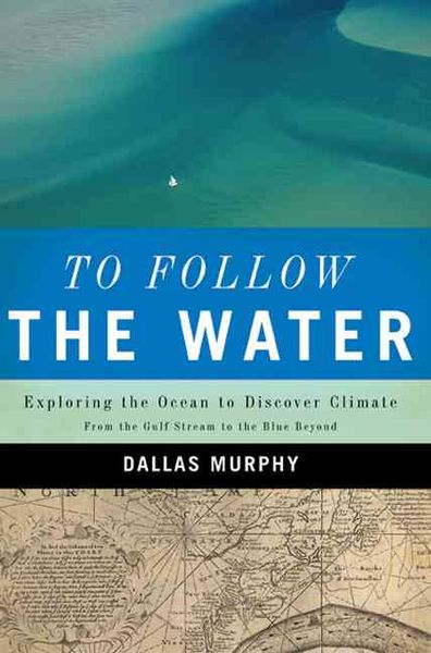 Produktbild: To Follow the Water: Exploring the Sea to Discover Climate: From the Gulf Stream to the Blue Beyond