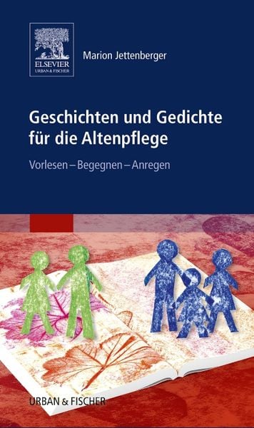 Geschichten und Gedichte für die Altenpflege, Gebundene Ausgabe von Marion Jettenberger, Urban & Fischer in Elsevier, 978-3-437-25651-6
