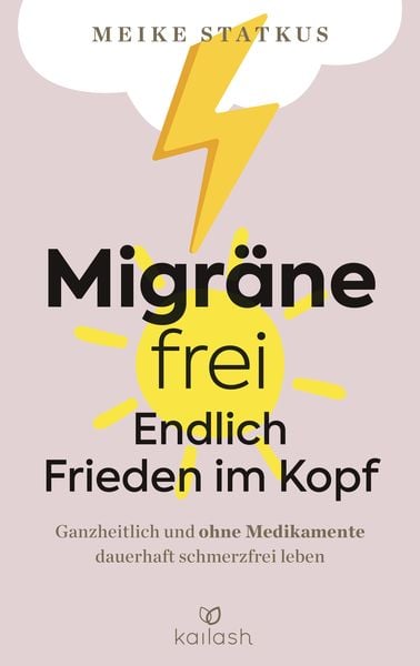Migräne-frei: endlich Frieden im Kopf, Gebundene Ausgabe von Meike Statkus, Kailash, 9783424632422