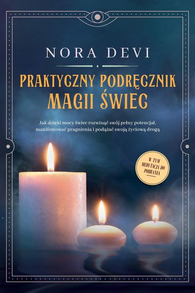 Produktbild: Praktyczny podrecznik magii swiec: Jak dzieki mocy swiec rozwinac sw&oacute;j pelny potencjal, manifestowac pragnienia i podazac swoja zyciowa droga - W tym