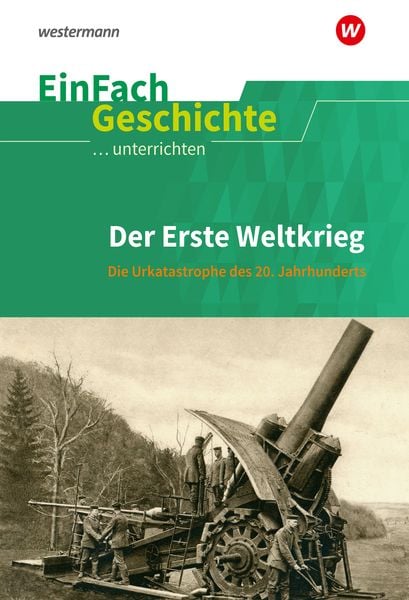 Erste Weltkrieg. EinFach Geschichte ...unterrichten