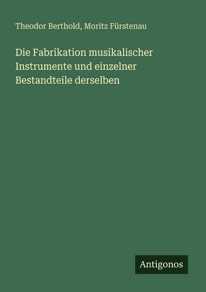 Produktbild: Die Fabrikation musikalischer Instrumente und einzelner Bestandteile derselben