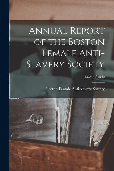 Produktbild: Annual Report of the Boston Female Anti-Slavery Society; 1839 n.5 (6th)