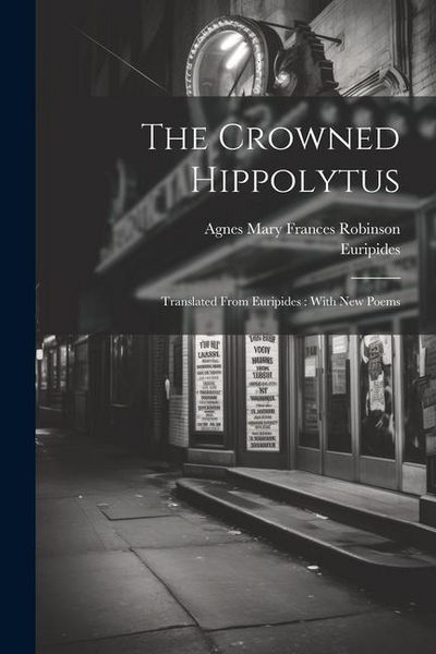 Produktbild: The Crowned Hippolytus: Translated From Euripides: With New Poems