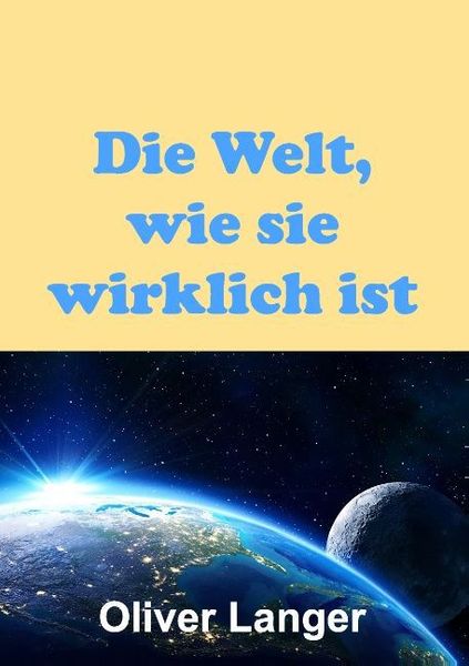 Die Welt, wie sie wirklich ist, Taschenbuch von Oliver Langer, Tredition, 9783732332540