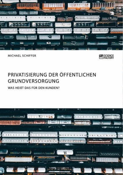 Produktbild: Privatisierung der &ouml;ffentlichen Grundversorgung. Was hei&szlig;t das f&uuml;r den Kunden?