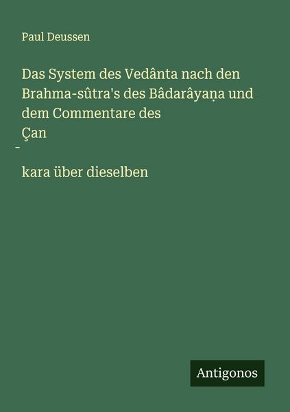 Produktbild: Das System des Ved&acirc;nta nach den Brahma-s&ucirc;tra's des B&acirc;dar&acirc;ya&iquest;a und dem Commentare des &Ccedil;an&iquest;kara &uuml;ber dieselben