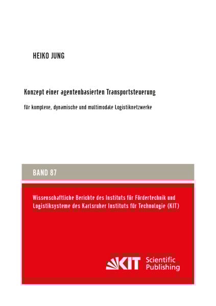 Konzept einer agentenbasierten Transportsteuerung: für komplexe, dynamische und multimodale Logistiknetzwerke, Taschenbuch von Heiko Jung, KIT
