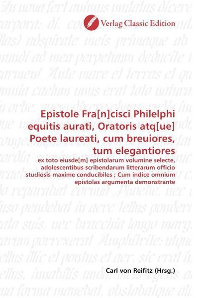 Produktbild: Epistole Fra[n]cisci Philelphi equitis aurati, Oratoris atq[ue] Poete laureati, cum breuiores, tum elegantiores