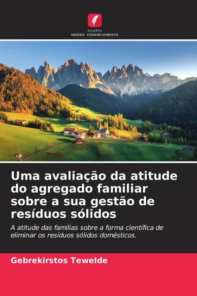 Produktbild: Uma avalia&ccedil;&atilde;o da atitude do agregado familiar sobre a sua gest&atilde;o de res&iacute;duos s&oacute;lidos