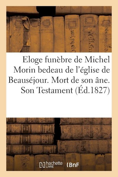 Produktbild: Eloge fun&egrave;bre de Michel Morin bedeau de l'&eacute;glise de Beaus&eacute;jour. Mort de son &acirc;ne. Son Testament