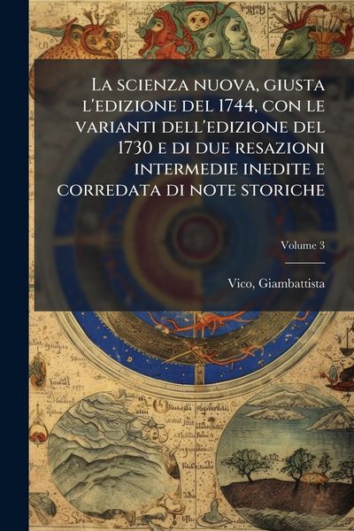 Produktbild: La scienza nuova, giusta l'edizione del 1744, con le varianti dell'edizione del 1730 e di due resazioni intermedie inedite e corredata di note storich