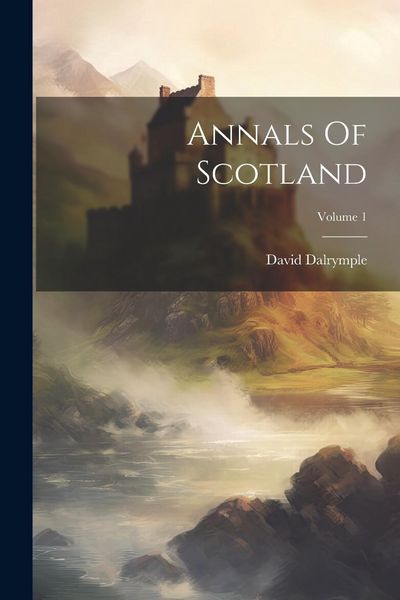 Produktbild: Annals Of Scotland; Volume 1