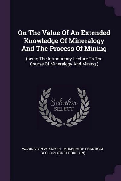 Produktbild: On The Value Of An Extended Knowledge Of Mineralogy And The Process Of Mining