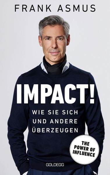 Produktbild: Impact. Wie Sie sich und andere &uuml;berzeugen - The Power of Influence. Rhetorik und K&ouml;rpersprache, Auftritt und Dramaturgie: Strategien f&uuml;r eine erfolgr