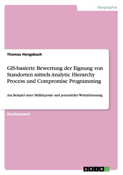 Produktbild: GIS-basierte Bewertung der Eignung von Standorten mittels Analytic Hierarchy Process und Compromise Programming