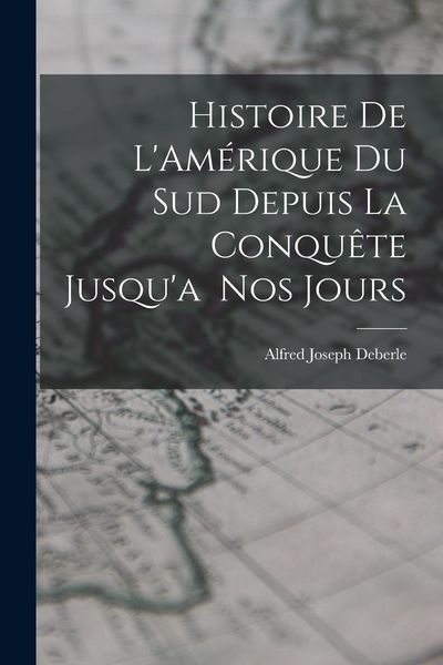 Produktbild: Histoire de L'Am&eacute;rique du Sud Depuis la Conqu&ecirc;te Jusqu'a Nos Jours