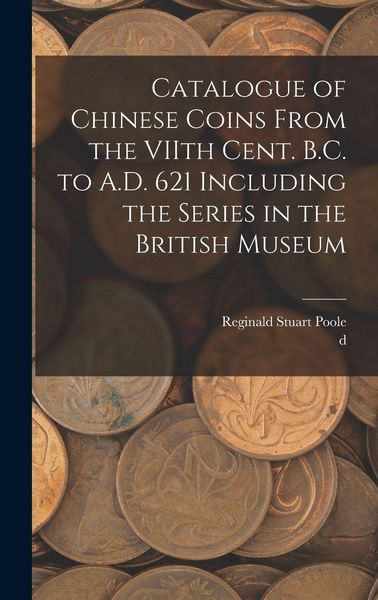 Produktbild: Catalogue of Chinese Coins From the VIIth Cent. B.C. to A.D. 621 Including the Series in the British Museum