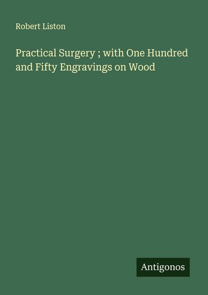 Produktbild: Practical Surgery ; with One Hundred and Fifty Engravings on Wood