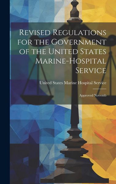 Produktbild: Revised Regulations for the Government of the United States Marine-Hospital Service: Approved Novemb
