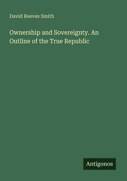Produktbild: Ownership and Sovereignty. An Outline of the True Republic