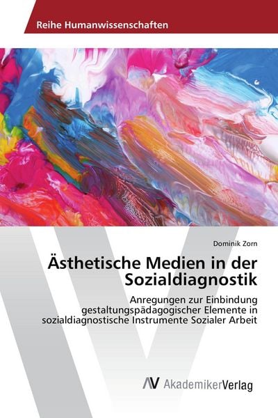 Ästhetische Medien in der Sozialdiagnostik, Taschenbuch von Dominik Zorn, AV Akademikerverlag, 9783330514751