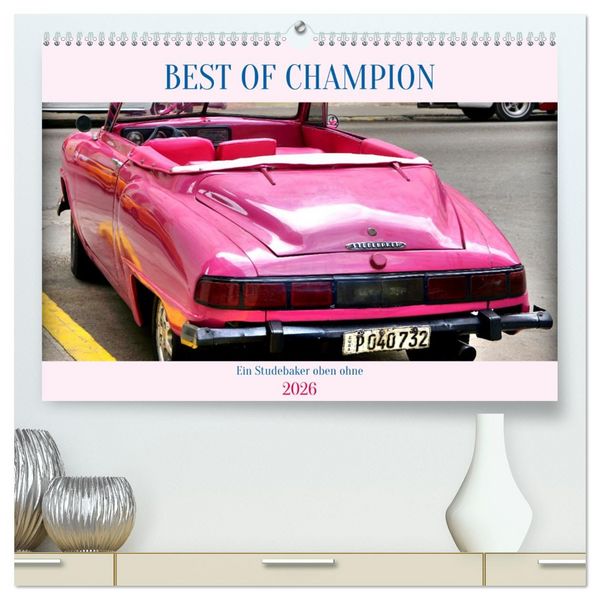 BEST OF CHAMPION - Ein Studebaker oben ohne (hochwertiger Premium Wandkalender 2026 DIN A2 quer), Kunstdruck in Hochglanz