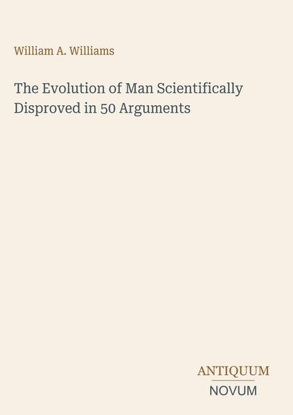 Produktbild: The Evolution of Man Scientifically Disproved in 50 Arguments