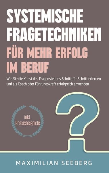 Produktbild: Systemische Fragetechniken f&uuml;r mehr Erfolg im Beruf