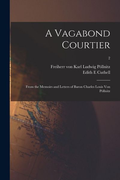 Produktbild: A Vagabond Courtier; From the Memoirs and Letters of Baron Charles Louis Von P&ouml;llnitz; 2