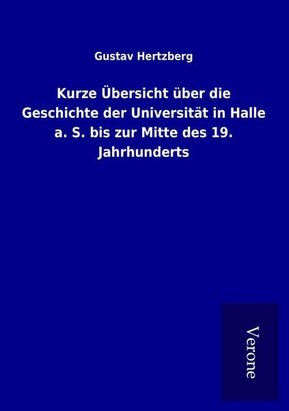 Produktbild: Kurze &Uuml;bersicht &uuml;ber die Geschichte der Universit&auml;t in Halle a. S. bis zur Mitte des 19. Jahrhunderts
